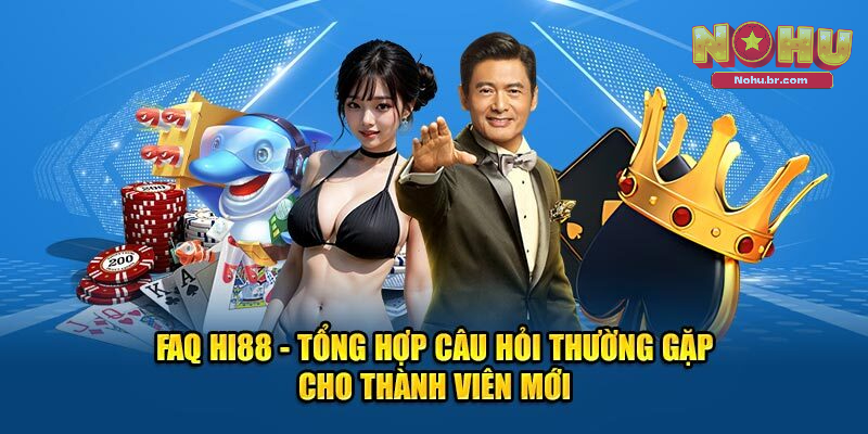 Câu hỏi thường gặp về Hi88